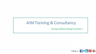 AIM Training & Consultancy
Driving excellence through innovation…
Follow us
 