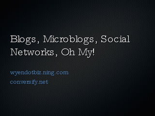 Blogs, Microblogs, Social Networks, Oh My! ,[object Object],[object Object]
