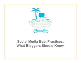 Social Media Best Practices: 
What Bloggers Should Know. 
 