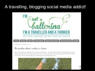 A travelling, blogging social media addict!
 