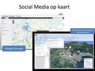 Social Media op kaart
4-daagse Nijmegen
Monitoring Social media bij
aardbeving Haiti
Link
 