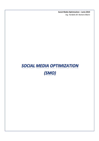 Social Media Optimization – Junio 2010
        Ing. Yaridelis M. Romero Marín
 