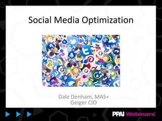 Social Media Optimization
Dale Denham, MAS+
Geiger CIO
 