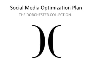 Social Media Optimization Plan THE DORCHESTER COLLECTION 