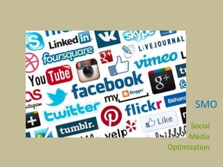 SMO
Social
Media
Optimization
 