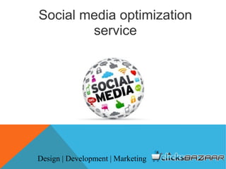 Social media optimization
service
Design | Development | Marketing
 
