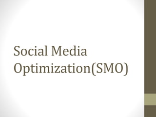 Social Media
Optimization(SMO)
 
