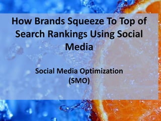 How Brands Squeeze To Top of  Search Rankings Using Social Media Social Media Optimization  (SMO) 