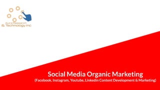 Social Media Organic Marketing
(Facebook, Instagram, Youtube, Linkedin Content Development & Marketing)
 