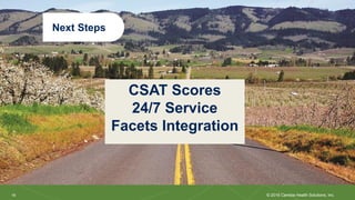 18
18 © 2016 Cambia Health Solutions, Inc.
Next Steps
CSAT Scores
24/7 Service
Facets Integration
 
