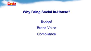 Why Bring Social In-House?
Budget
Brand Voice
Compliance
 