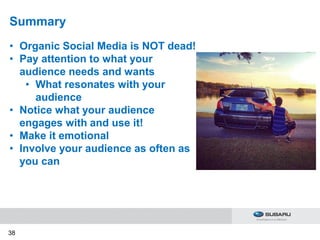 38
Summary
• Organic Social Media is NOT dead!
• Pay attention to what your
audience needs and wants
• What resonates with...