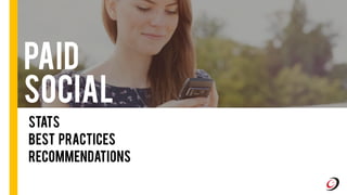 PAID
SOCIAL
Stats
Best Practices
Recommendations
 