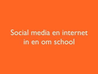 Social media en internet
    in en om school
 