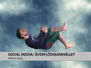 Mathias Klang Social Media: Överflödssamhället 