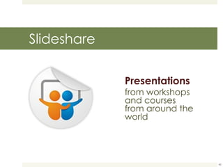 Slideshare Presentations   from workshops and courses from around the world 