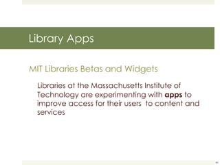 Library Apps MIT Libraries Betas and Widgets Libraries at the Massachusetts Institute of Technology are experimenting with  apps  to improve access for their users  to content and services 