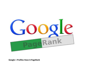 Google + Profiles Have A PageRank
 