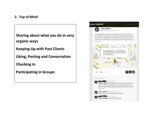 2. Top of Mind
Sharing about what you do in very
organic ways
Keeping Up with Past Clients
Liking, Posting and Conversation
Checking In
Participating in Groups
 