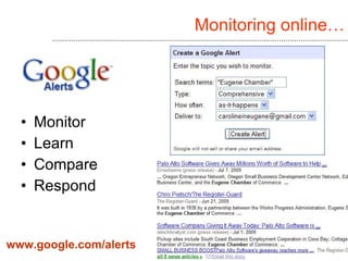 Monitoring online…




  •   Monitor
  •   Learn
  •   Compare
  •   Respond


www.google.com/alerts
 