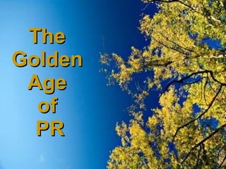 The  Golden  Age  of  PR 