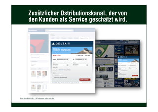 Zusätzlicher Dstributionskanal, der von
den Kunden als Service geschätzt wird.
Nur in den USA, IP stimmt also nicht.
 