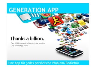 GENERATION APP
Eine App für jedes persönliche Problem/Bedürfnis
 