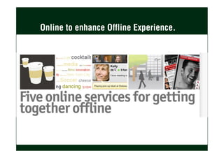 Online to enhance Offline Experience.
 