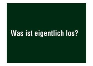 Was ist eigentlich los?
 