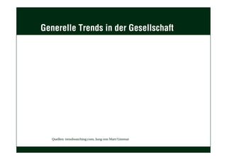 Generelle Trends in der Gesellschaft
Quellen: trendwatching.com, Jung von Matt/Limmat
 