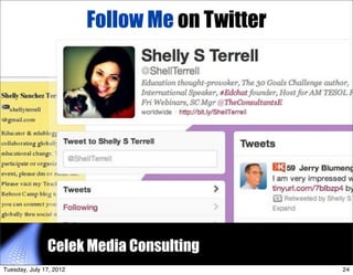 Follow Me on Twitter




               Celek Media Consulting           24


Tuesday, July 17, 2012                      ...
