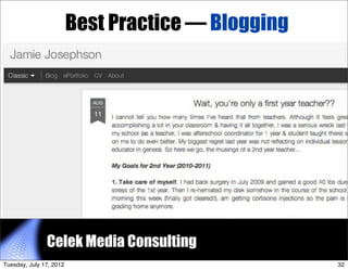Best Practice — Blogging




               Celek Media Consulting           32


Tuesday, July 17, 2012                  ...