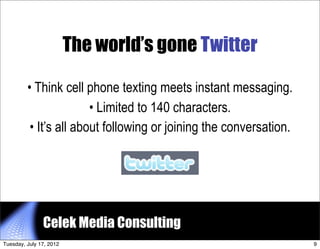 The world’s gone Twitter

         • Think cell phone texting meets instant messaging.
                        • Limited t...