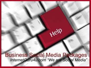 Business Social Media Packages InternetGuru4u.com “We are Social Media” 