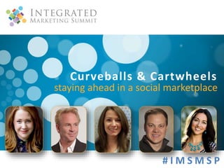 Curveballs & Cartwheels 
staying ahead in a social marketplace 
# IMSMS P 
 