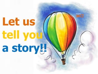 Let us
tell you
a story!!

 