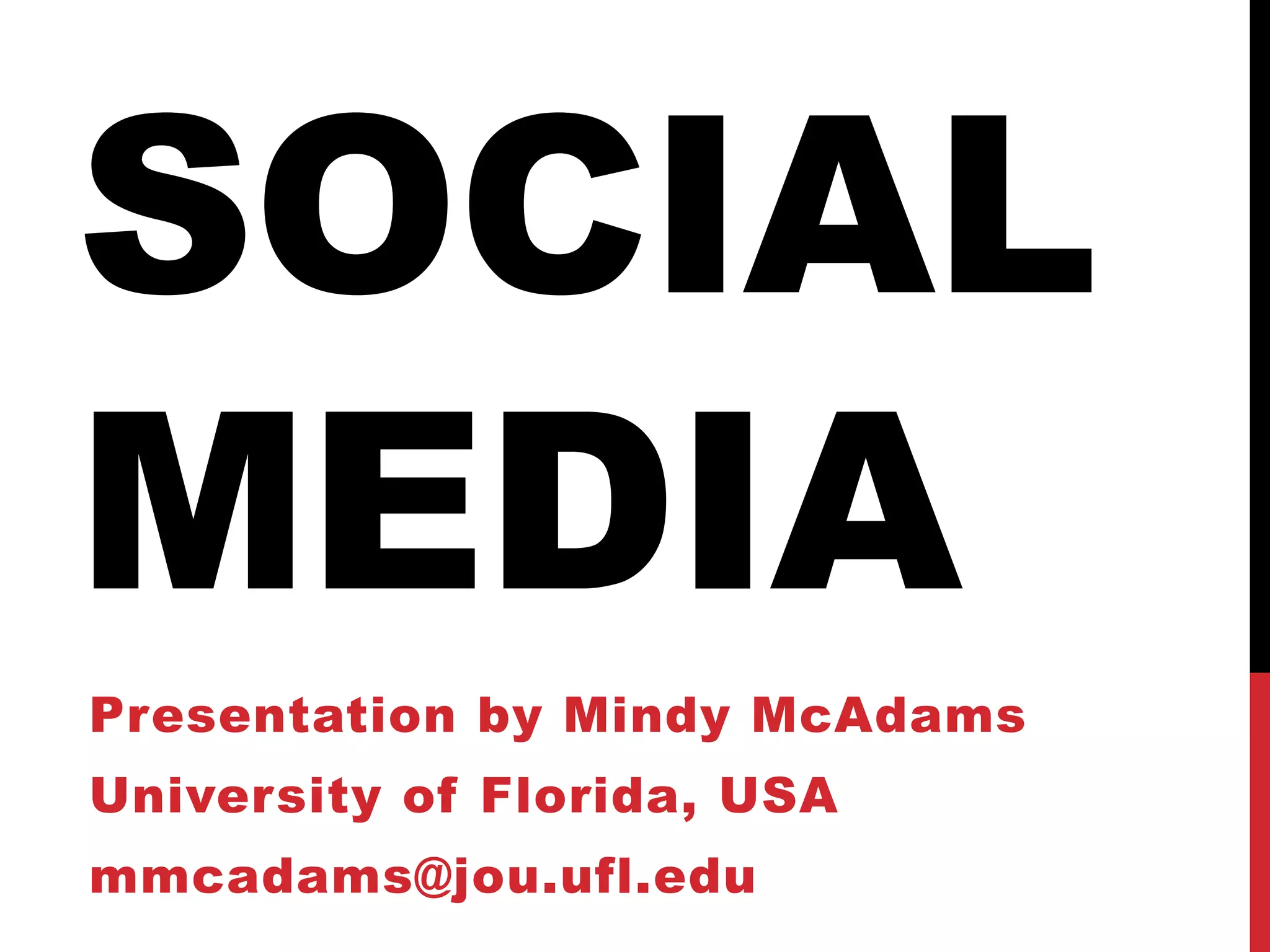 SOCIAL
MEDIA
Presentation by Mindy McAdams
University of Florida, USA
mmcadams@jou.ufl.edu
 