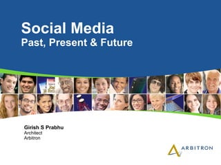 Social Media   Past, Present & Future Girish S Prabhu Architect Arbitron  