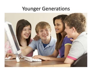 Younger Generations

 