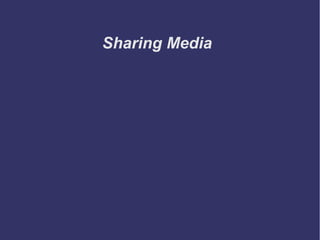 Sharing Media 
 