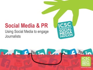 Social Media & PR
Using Social Media to engage
Journalists
 