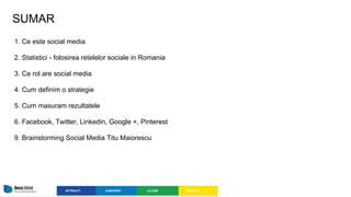 SUMAR
1. Ce este social media
2. Statistici - folosirea retelelor sociale in Romania
3. Ce rol are social media
4. Cum def...