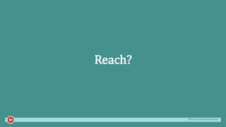 #mozcon @danaditomaso
Reach?
 