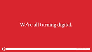 #mozcon @danaditomaso#mozcon @danaditomaso
We’re all turning digital.
 