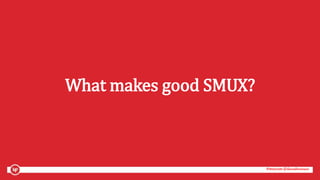#mozcon @danaditomaso#mozcon @danaditomaso
What makes good SMUX?
 