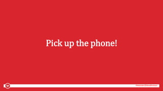 #mozcon @danaditomaso#mozcon @danaditomaso
Pick up the phone!
 