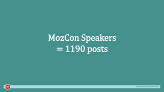 #mozcon @danaditomaso
MozCon Speakers
= 1190 posts
 