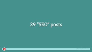 #mozcon @danaditomaso
29 “SEO” posts
 