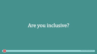#mozcon @danaditomaso
Are you inclusive?
 