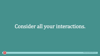 #mozcon @danaditomaso
Consider all your interactions.
 